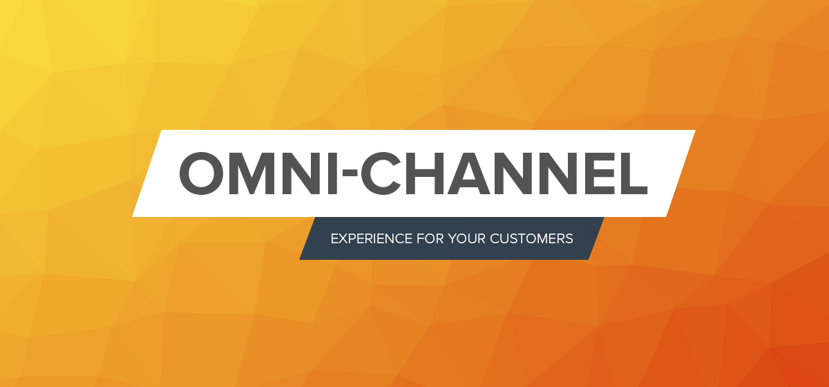 Omni-Channel Experience For Your Customers